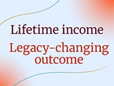 Lifetime income. legacy-changing outcome