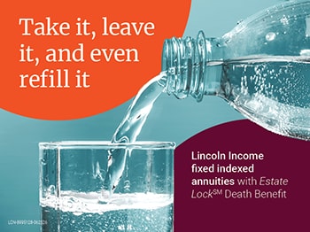 Take it, leave it, and even refill it: Lincoln Income fixed indexed annuitities with Estate Lock Death Benefit
