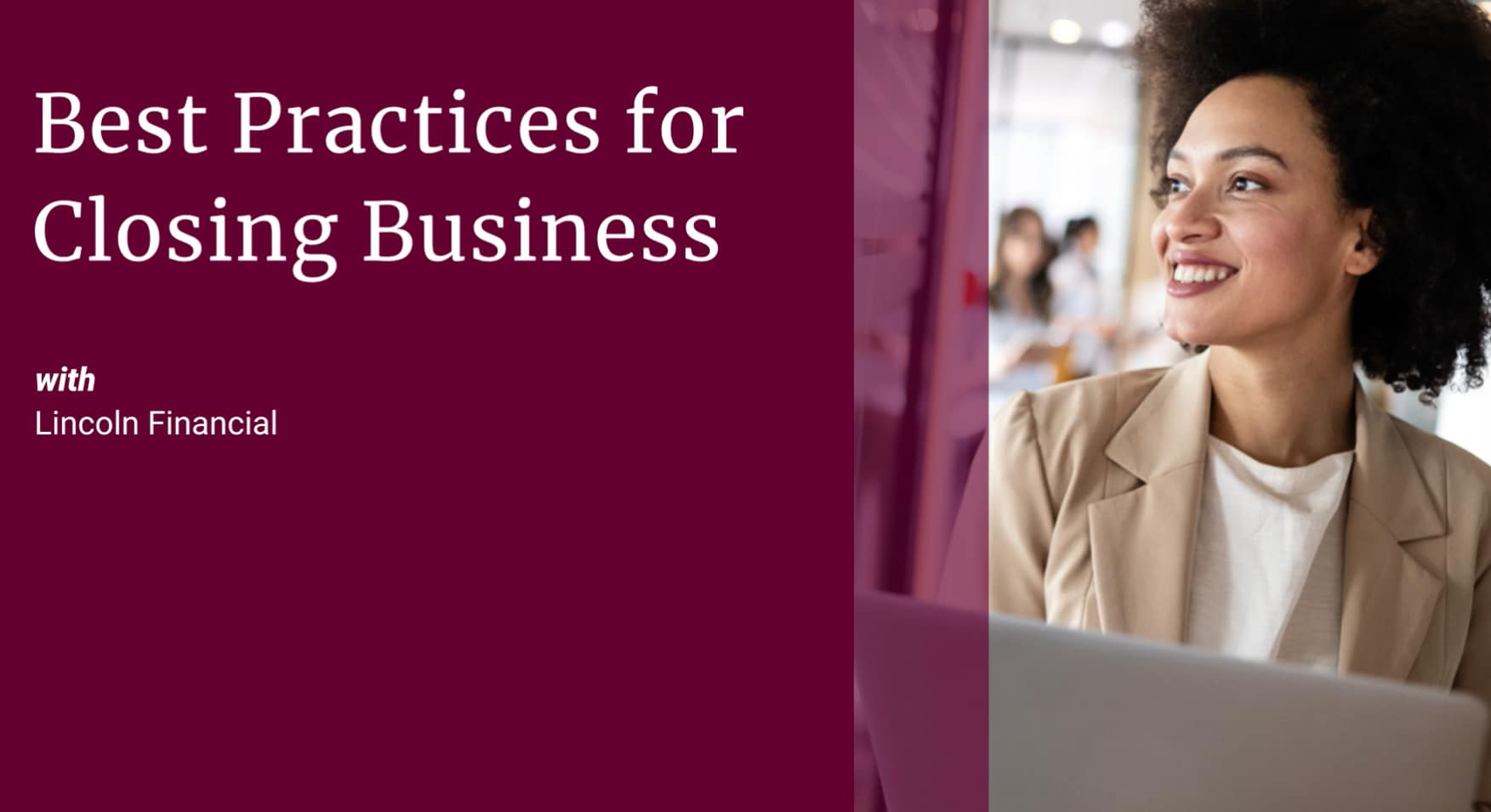 Best practices for closing business with Lincoln Financial