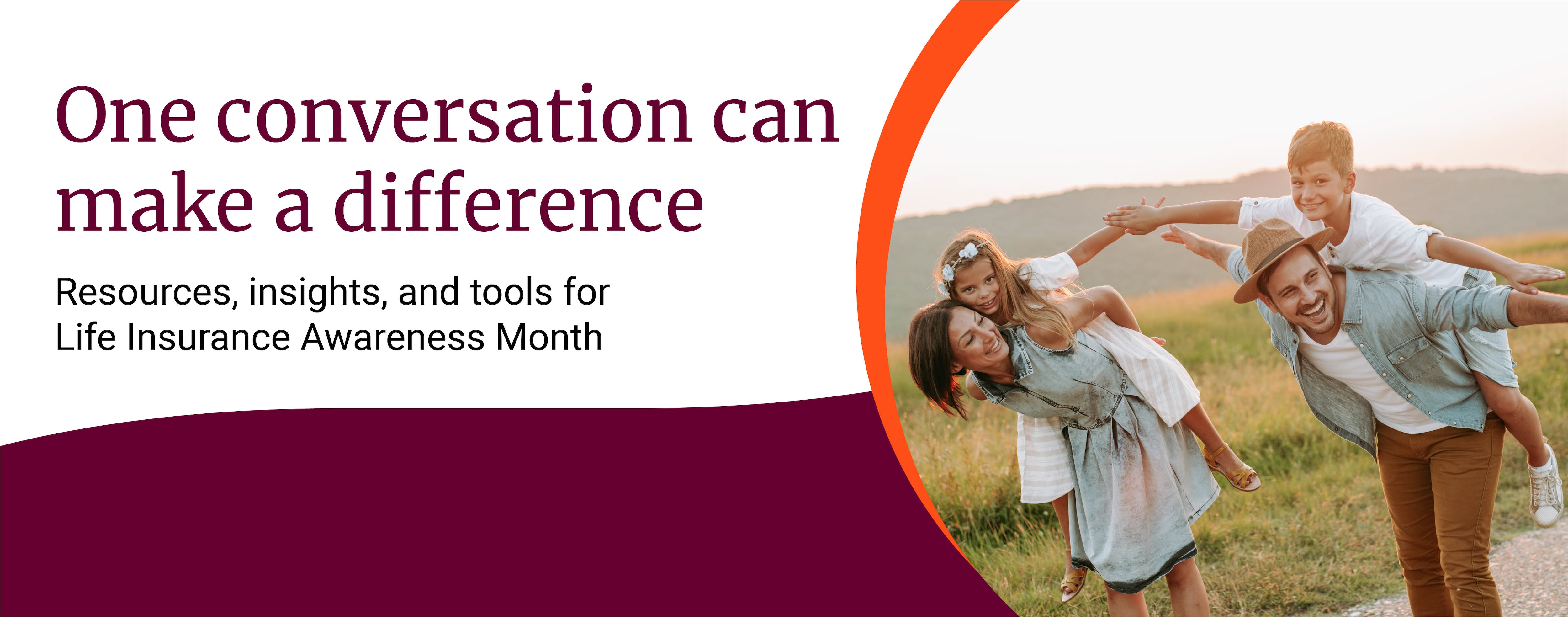One conversation can make a difference. Resources, insights, and tools for Life Insurance Awareness Month