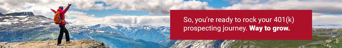 So, you’re ready to rock your 401(k) prospecting journey. Way to grow.