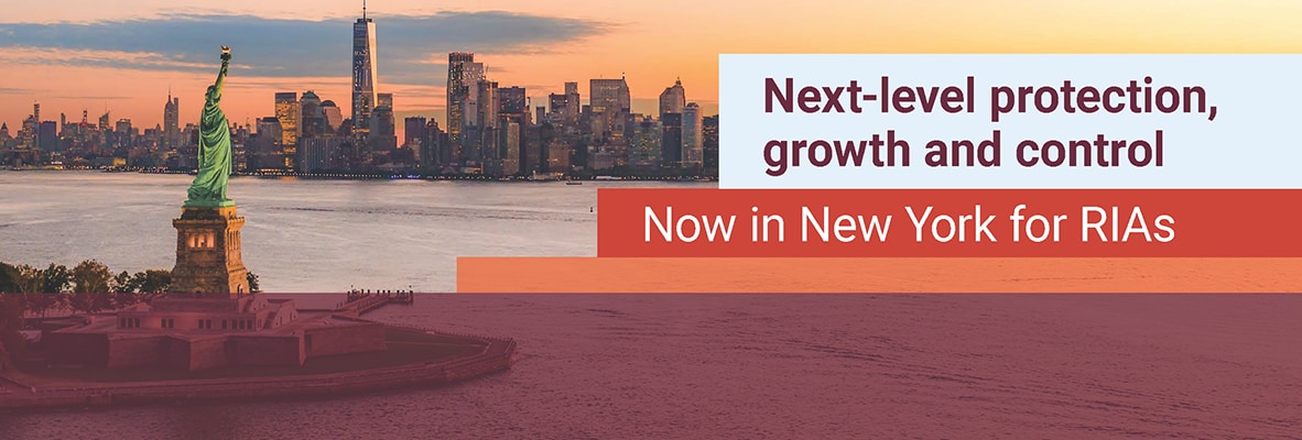 Next-level protection, growth and control. Now in New York for RIAs