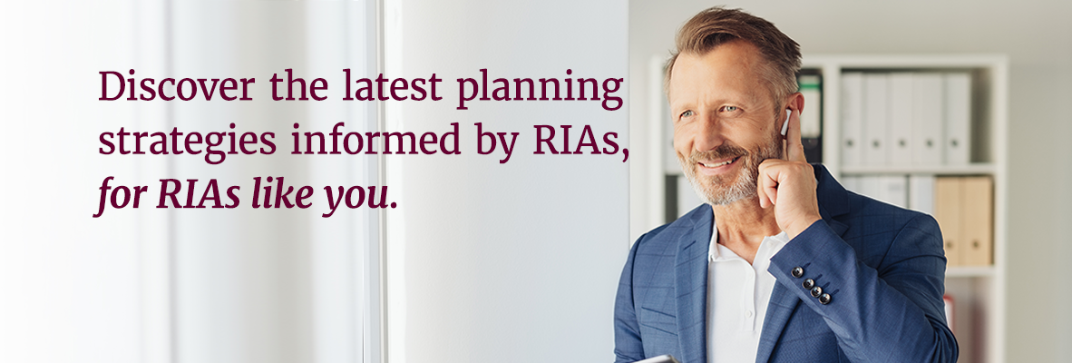 Discover the latest planning strategies informed by RIAs, for RIAs like you.