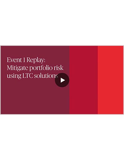 Event 1 Replay: Mitigate portfolio risk using LTC solutions video